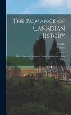 The Romance of Canadian History; Edited From the Writings of Francis Parkman by Pelham Edgar