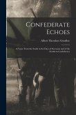 Confederate Echoes: A Voice From the South in the Days of Secession and of the Southern Confederacy