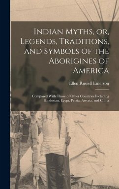Cover Indian Myths, or, Legends, Traditions, and Symbols of the Aborigines of America: Compared With Those of Other Countries Including Hindostan, Egypt, Pe