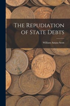 The Repudiation of State Debts - Scott, William Amasa