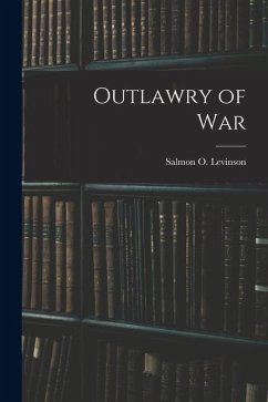 Outlawry of War - Salmon O. (Salmon Oliver), Levinson