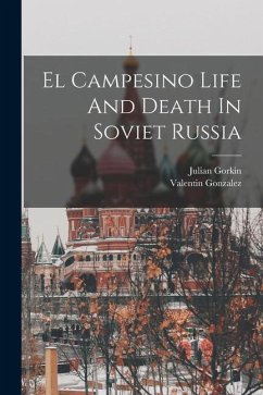 El Campesino Life And Death In Soviet Russia - Gonzalez, Valentin; Gorkin, Julian