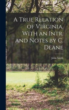 A True Relation of Virginia. With an Intr. and Notes by C. Deane - Smith, John
