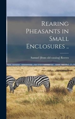 Rearing Pheasants in Small Enclosures .. - Reeves, Samuel [From Old Catalog]