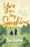 You Are My Sunshine: A Story of Love, Promises, and a Really Long Bike Ride