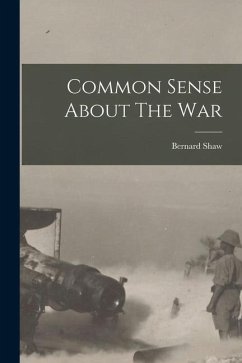 Common Sense About The War - Shaw, Bernard