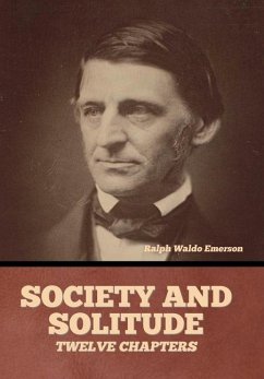 Society and solitude: Twelve chapters - Emerson, Ralph Waldo
