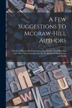 A Few Suggestions to Mcgraw-Hill Authors: Details of Manuscript Preparation, Typography, Proof-Reading and Other Matters Involved in the Production of - Anonymous