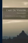 L'art Du Violon: Ou, Methode Raisonnee Pour Aprendre A Bien Jouer De Cet Instrument...