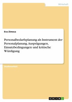 Personalbedarfsplanung als Instrument der Personalplanung. Ausprägungen, Einsatzbedingungen und kritische Würdigung - Zimeca, Eva