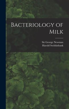 Bacteriology of Milk - Swithinbank, Harold; Newman, George