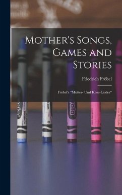 Mother's Songs, Games and Stories - Fröbel, Friedrich