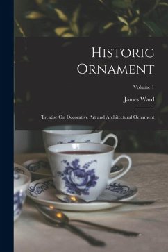 Cover Historic Ornament: Treatise On Decorative Art and Architectural Ornament; Volume 1