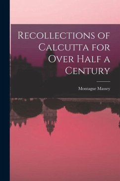 Recollections of Calcutta for Over Half a Century - Massey, Montague