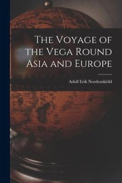 The Voyage of the Vega Round Asia and Europe - Nordenskiöld, Adolf Erik