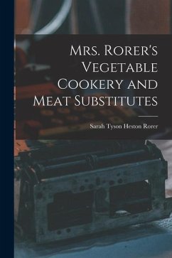 Mrs. Rorer's Vegetable Cookery and Meat Substitutes - Tyson Heston Rorer, Sarah