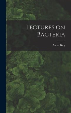 Lectures on Bacteria - Bary, Anton