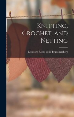 Knitting, Crochet, and Netting - Riego de la Branchardière, Eléonore