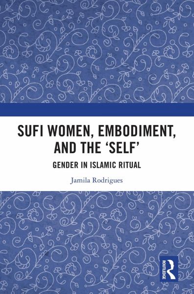 Sufi Women, Embodiment, and the 'Self' (eBook, ePUB) Sufi Women, Embodiment, and the 'Self' (eBook, ePUB)