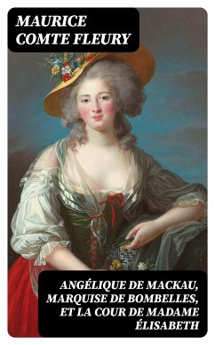 Angélique de Mackau, Marquise de Bombelles, et la Cour de Madame Élisabeth (eBook, ePUB) - Fleury, Maurice, comte