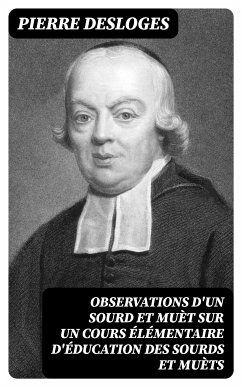 Observations d'un sourd et muèt sur un cours élémentaire d'éducation des sourds et muèts (eBook, ePUB) - Desloges, Pierre