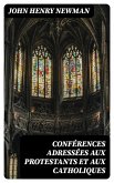 Conférences adressées aux protestants et aux catholiques (eBook, ePUB) Conférences adressées aux protestants et aux catholiques (eBook, ePUB)