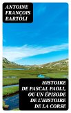 Histoire de Pascal Paoli, ou Un épisode de l'histoire de la Corse (eBook, ePUB)