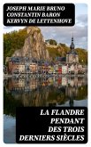 La Flandre pendant des trois derniers siècles (eBook, ePUB)