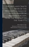 The Arts and Crafts Book of the Worshipful Guild of Violin-makers of Markneukirchen, From the Year 1677 to the Year 1772