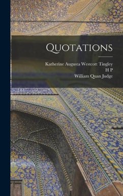 Quotations - Judge, William Quan; Tingley, Katherine Augusta Westcott; Blavatsky, H. P.