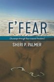 F' Fear: (Footsteps through Fear toward Freedom)