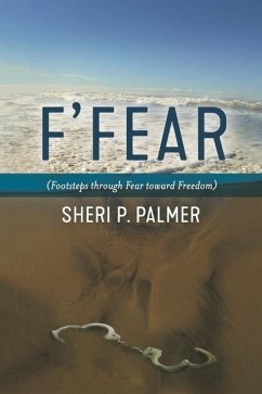 F' Fear: (Footsteps through Fear toward Freedom) - Palmer, Sheri P.