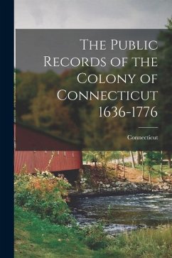 The Public Records of the Colony of Connecticut 1636-1776 - (Colony), Connecticut