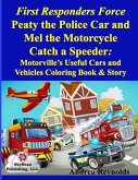 First Responders Force Peaty the Police Car and Mel the Motorcycle Catch a Speeder: Motorville's Useful Cars and Vehicles Coloring Book & Story