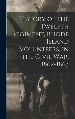 History of the Twelfth Regiment, Rhode Island Volunteers, in the Civil War, 1862-1863 - Rhode Island Infantry 12th Regt