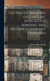 The Wright Ancestry Of Caroline, Dorchester, Somerset And Wicomico Counties, Maryland