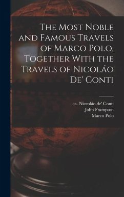 The Most Noble and Famous Travels of Marco Polo, Together With the Travels of Nicoláo de' Conti - Polo, Marco; Conti, Niccoláo De'; Ramusio, Giovanni Battista