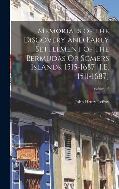 Cover Memorials of the Discovery and Early Settlement of the Bermudas Or Somers Islands, 1515-1687 [I.E. 1511-1687]; Volume 2