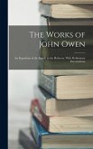 The Works of John Owen: An Exposition of the Epistle to the Hebrews, With Preliminary Exercitations