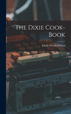 The Dixie Cook-Book - Wilcox, Estelle Woods
