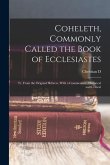 Coheleth, Commonly Called the Book of Ecclesiastes: Tr. From the Original Hebrew, With a Commentary, Historical and Critical