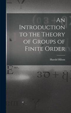An Introduction to the Theory of Groups of Finite Order - Hilton, Harold