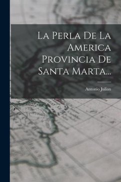 La Perla De La America Provincia De Santa Marta... - Julian, Antonio