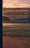 Travels in Nubia: By the Late John Lewis Burckhardt; Volume 1