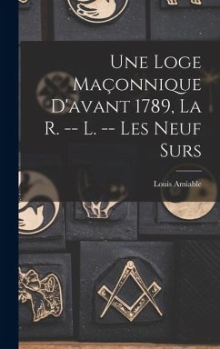 Cover Une Loge Maçonnique D'avant 1789, La R. -- L. -- Les Neuf Surs