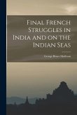 Final French Struggles in India and on the Indian Seas