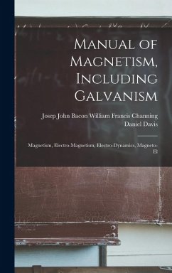Cover Manual of Magnetism, Including Galvanism: Magnetism, Electro-magnetism, Electro-dynamics, Magneto-el