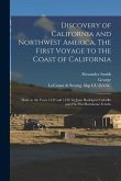 Discovery of California and Northwest America. The First Voyage to the Coast of California; Made in the Years 1542 and 1543, by Juan Rodriguez Cabrill