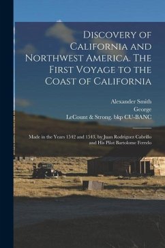 Discovery of California and Northwest America. The First Voyage to the Coast of California; Made in the Years 1542 and 1543, by Juan Rodriguez Cabrill - Taylor, Alexander Smith