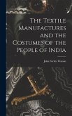 The Textile Manufactures and the Costumes of the People of India